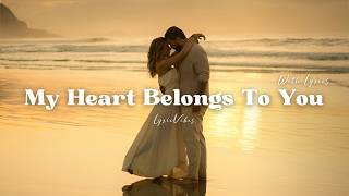 My Heart Belongs To You - Romantic Love Song | Lyric Video | LyricVibes