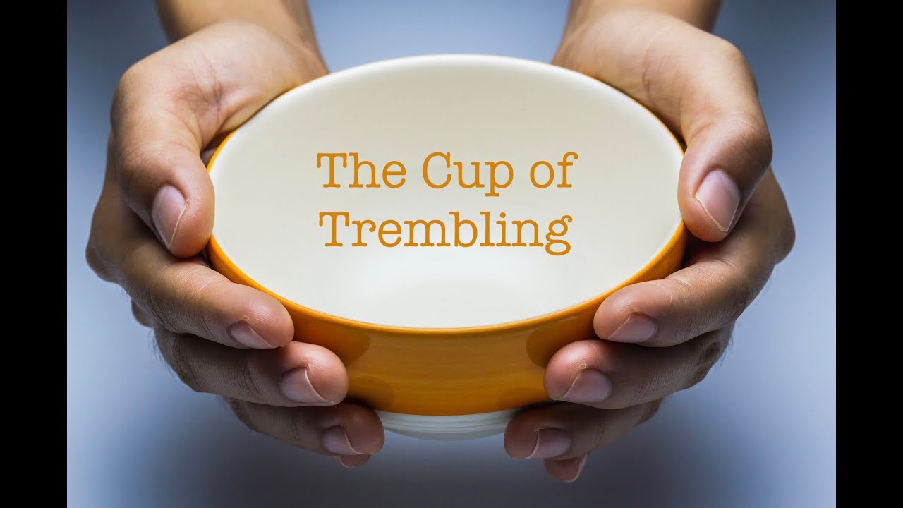 The Cup Of Trembling YouTube