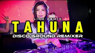 TAHUNA !! LINO REMIX - DGR - DISTAN 2024 !!!