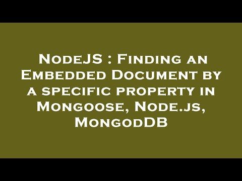 NodeJS : Finding an Embedded Document by a specific property in Mongoose, Node.js, MongodDB