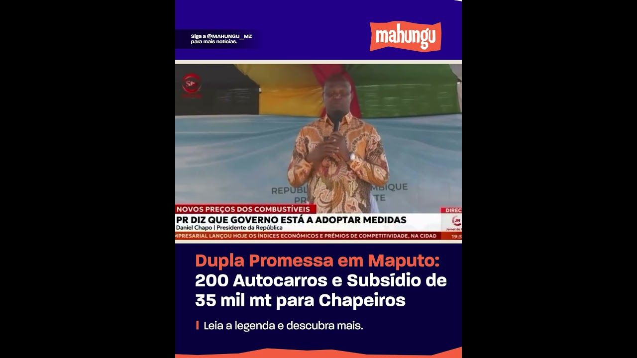 Dupla Promessa em Maputo: 200 Autocarros e Subsídio de 35 mil mt para Chapeiros #viral #breakingnews