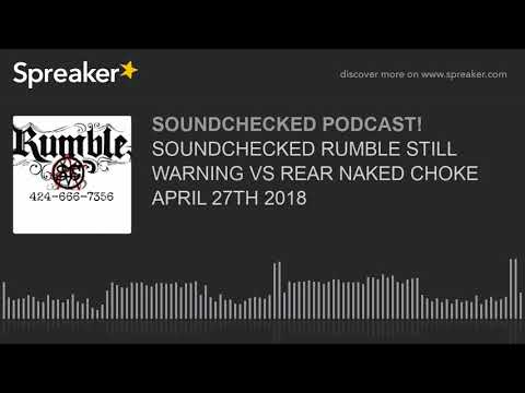 SOUNDCHECKED RUMBLE STILL WARNING VS REAR NAKED CHOKE APRIL 27TH 2018