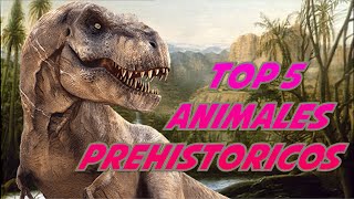 TOP 5 ANIMALES PREHISTORICOS MAS PELIGROSOS