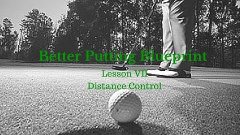 Golf Lessons - Better Putting Blueprint Lesson 7, Distance Control