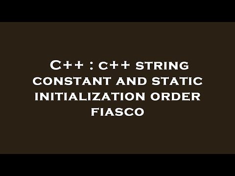 C++ : c++ string constant and static initialization order fiasco