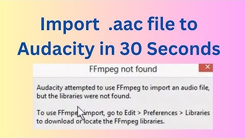How to import aac file into Audacity