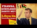 Fransa, Kürtlerin  Dostu mu? Libya'da Türkiye-Fransa Kavgası / Gündem 4