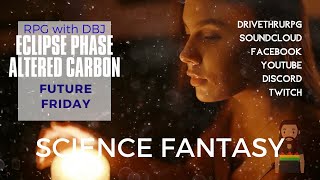 FUTURE FRIDAY - Science Fantasy (Eclipse Phase, Altered Carbon, The Expanse, Transhuman Space) Net Worth