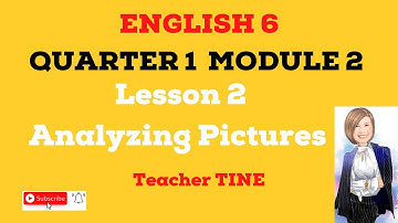 ANALYZING PICTURES - ENGLISH 6 QUARTER 1 MODULE 2 Lesson 2