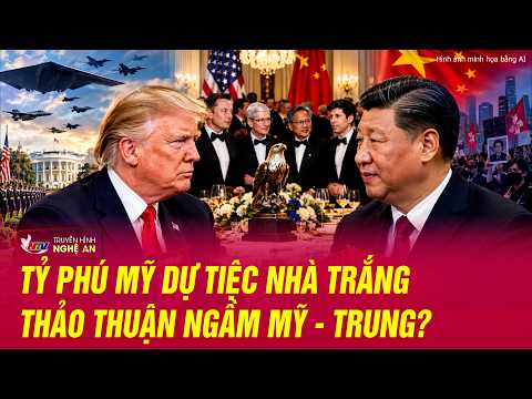Giới tỷ phú công nghệ Mỹ dự tiệc Nhà Trắng, hé lộ thỏa thuận ngầm Mỹ - Trung đầy kịch tính