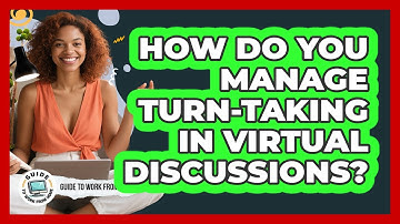 How Do You Manage Turn-Taking In Virtual Discussions?