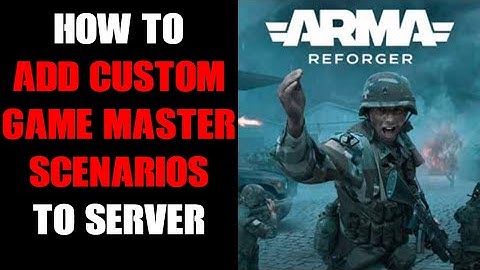 Arma Reforger How To Create, Save & Upload Game Master Scenario Missions From PC To Community Server