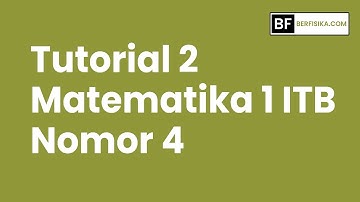 PEMBAHASAN TUTORIAL 2 MATEMATIKA 1 ITB TAHUN 2024/2025 NOMOR 4