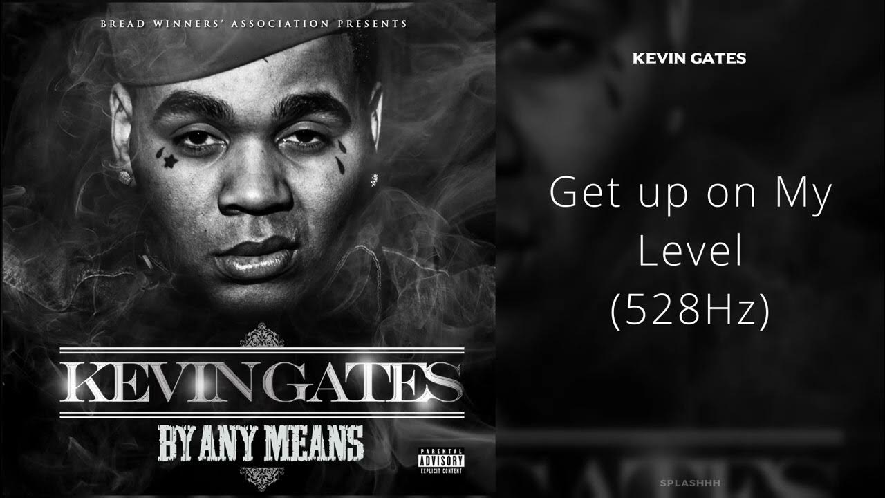 Get Up On My Level Kevin Gates Kevin Gates - Get up on My Level (528Hz) - YouTube