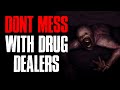 Don&#39;t Mess Around With Drug Dealers | True Scary Stories