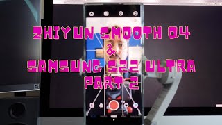 Zhiyun Smooth Q4 & Samsung S22 Ultra, Part 2