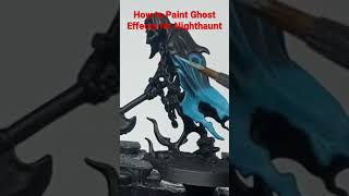 How to Paint Ghostly Effects for Nighthaunt