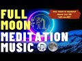 Full moon meditation music  417 hz  balance  heal sacral chakra and release past trauma