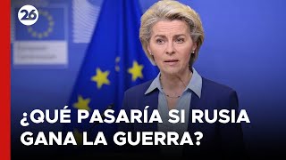 ⚠️ Von der Leyen dijo que una victoria de Rusia 