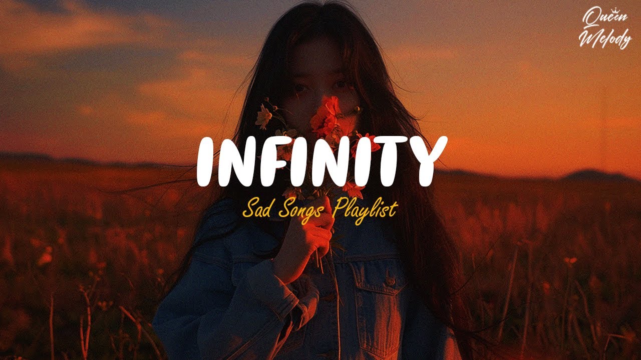 Infinity 🎵 Sad Songs Playlist For Broken Hearts 😥 Depressing Songs 2024 ...