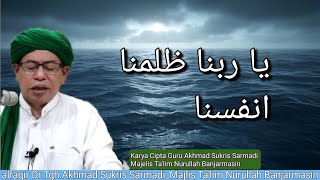 ZIKIR AMPUNAN YA ROBBANA ZHOLAMNA ANFUSINA CIPT.GURU AKHMAD.SUKRIS SARMADI MAJTA.NURULLAH