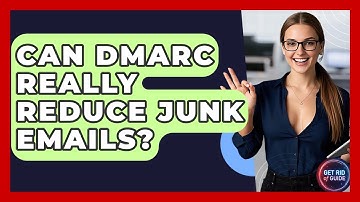 Can DMARC Really Reduce Junk Emails? - Get Rid Of Guide