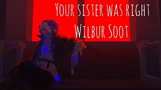 Wilbur Soot - Your sister was right (lyrics)