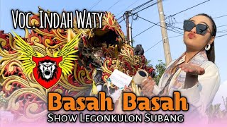 BASAH BASAH • INDAH WATY • SINGA BARONG • Show Pengarengan Legonkulon 