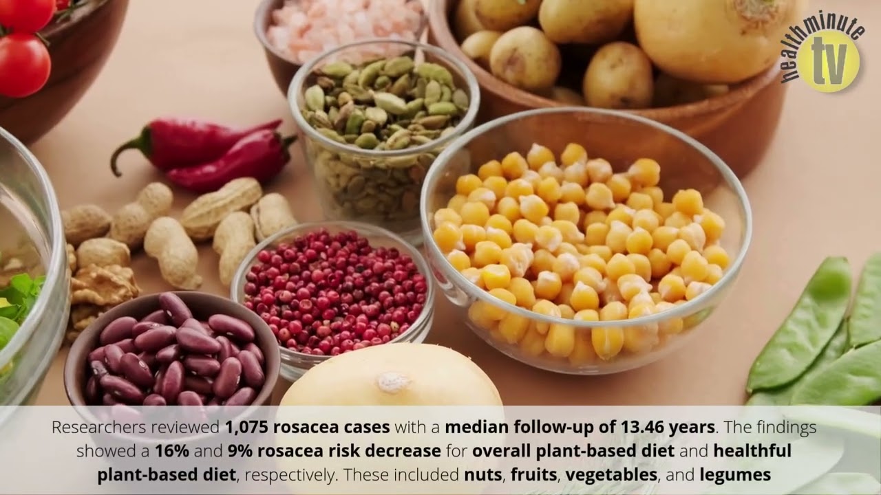 VIDEO: Healthy plant-based diet may be linked to decreased rosacea risk