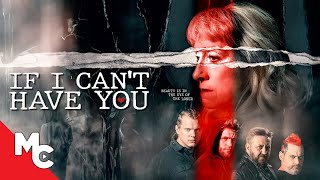 If I Can't Have You | Full Movie | Psychological Thriller