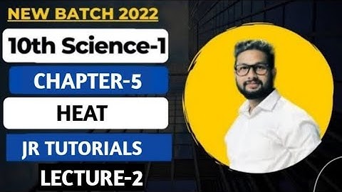 10th Science 1 | Chapter 5 | Heat | Lecture 2 | (New Batch) | Maharashtra Board | JR Tutorials |