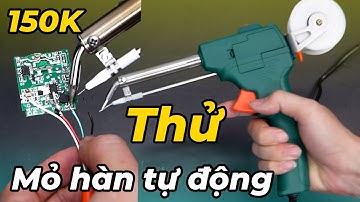 Săn sale Mỏ hàn tự động: Chưa kịp hàn đã bốc khói!