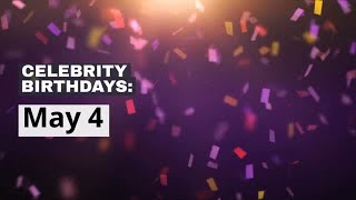 Celebrity birthdays: May 4