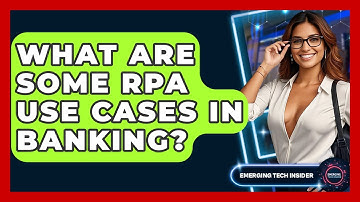 What Are Some RPA Use Cases In Banking? - Emerging Tech Insider