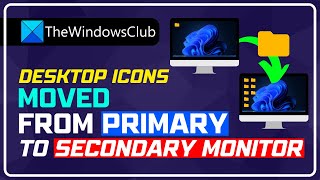 Desktop icons moved from Primary Monitor to Secondary Monitor in Windows 11/10