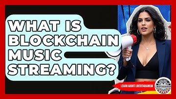 What Is Blockchain Music Streaming? - Learn About Libertarianism