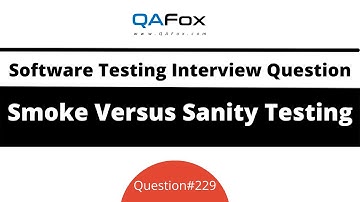 Difference between Smoke Testing and Sanity Testing? (Software Testing Interview Question #229)