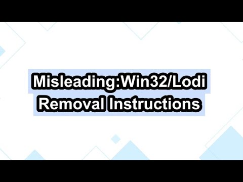 How Can I Get Rid of Misleading:Win32/Lodi virus