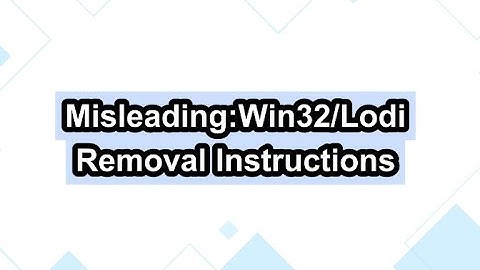 How Can I Get Rid of Misleading:Win32/Lodi virus
