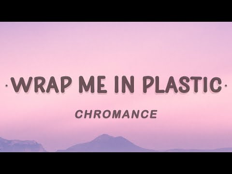 CHROMANCE - Wrap Me In Plastic (Lyrics)