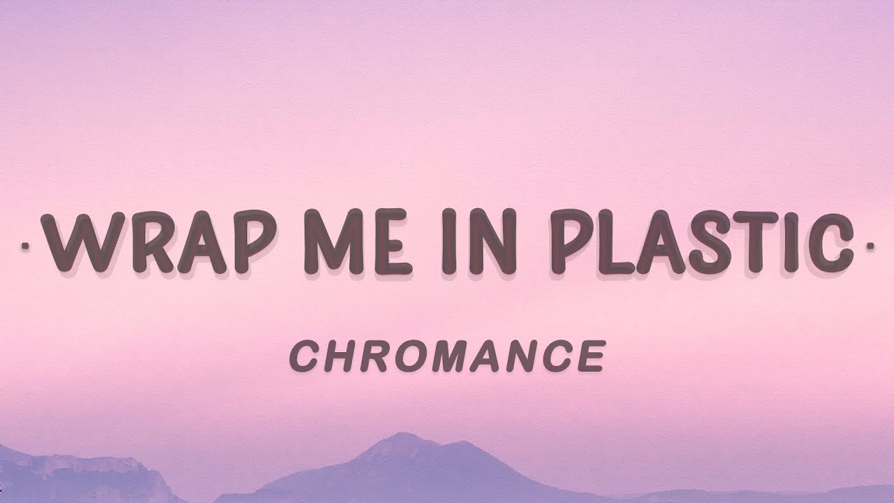 CHROMANCE   Wrap Me In Plastic Lyrics