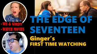 EDGE OF SEVENTEEN goes FULL TEEN TILT!!! WIL AND GINGER WATCH MOVIES!! Ginger's FIRST TIME WATCHING.