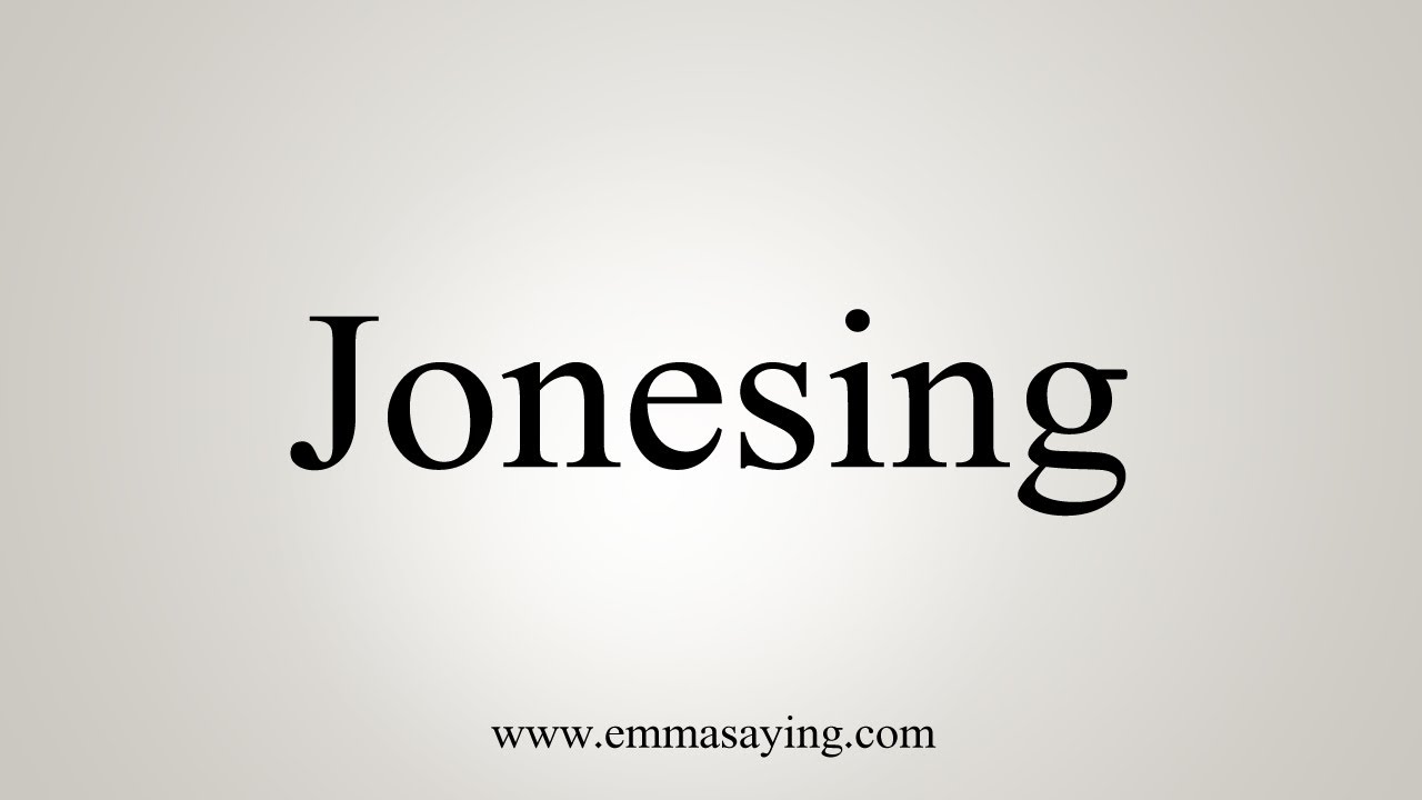 How To Say Jonesing YouTube