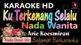 Karaoke Ku Terkenang Selalu - Arie Koesmiran (Ver. EPR) nada Wanita Dis || Karaoke HD.
