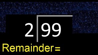 Divide 99 by 2 . remainder , quotient . Division with 1 Digit Divisors . Long Division . How to do