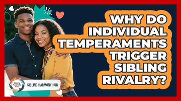 Why Do Individual Temperaments Trigger Sibling Rivalry? - Sibling Harmony Hub