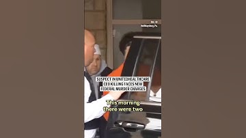 Suspect in UnitedHealthcare CEO killing faces new federal murder charges