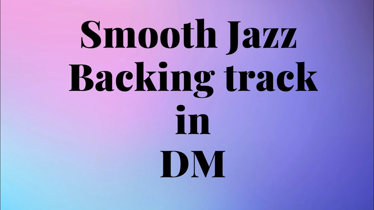 Smooth Jazz Backing Track in Dm - YouTube
