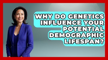 Why Do Genetics Influence Your Potential Demographic Lifespan? - Demographic Data Answers