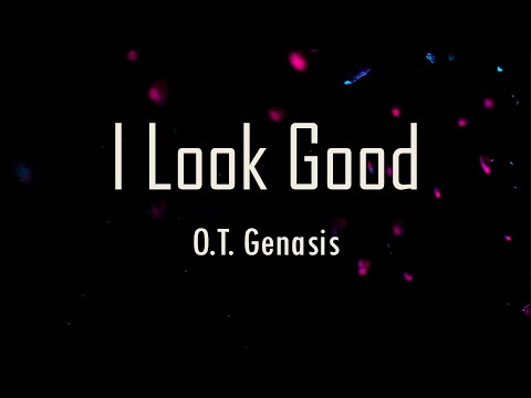 O.T. Genasis - I Look Good (Lyrics) | fantastic lyrics